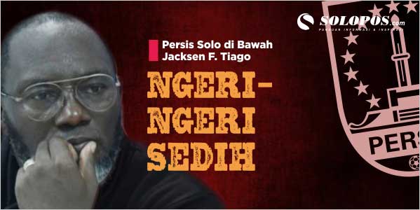Persis Solo di Bawah Jacksen F. Tiago: Ngeri-Ngeri Sedih